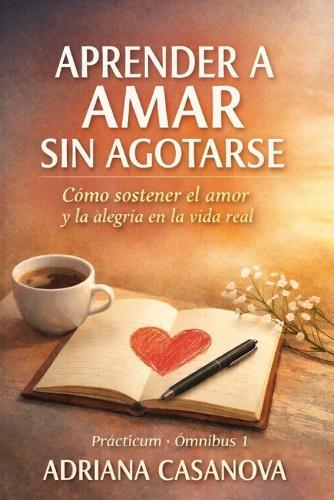 Aprender a amar sin agotarse: Cómo sostener el amor y la alegría en la vida real