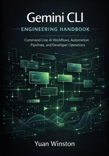 Gemini CLI Engineering Handbook: Command Line AI Workflows, Automation Pipelines, and Developer Operations