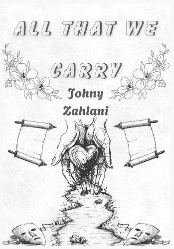 All That We Carry: Poetry and Meditations on Emotion, Self-Reflection, Discipline and Becoming