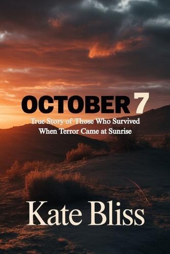 October 7: True Story of Those Who Survived When Terror Came at Sunrise
