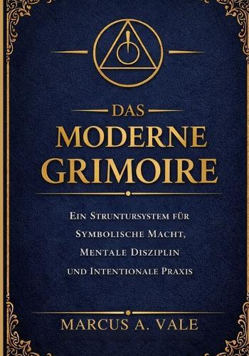 Das Moderne Grimoire: Ein Struktursystem für symbolische Macht, mentale Disziplin und intentionale Praxis