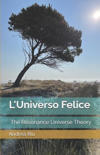 L'Universo Felice: The Resonance Universe Theory