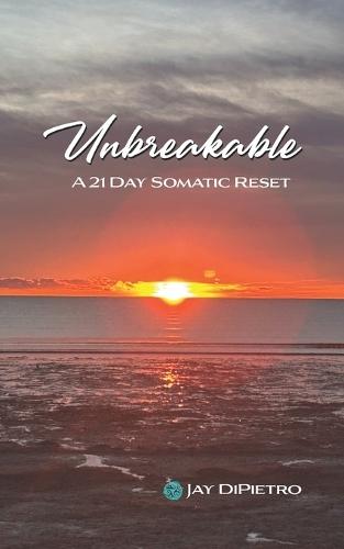 Unbreakable: A 21 Day Somatic Reset