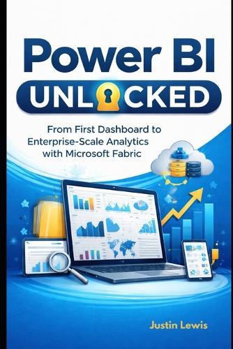 Power BI Unlocked: From First Dashboard to Enterprise-Scale Analytics with Microsoft Fabric