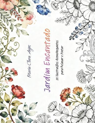 Jardim Encantado: 52 Ilustrações Aconchegantes para Relaxar e Pintar