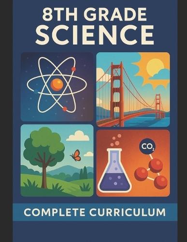 8th Grade Science: Complete Curriculum - Matter, Energy, Earth Systems, Forces, Ecosystems & More