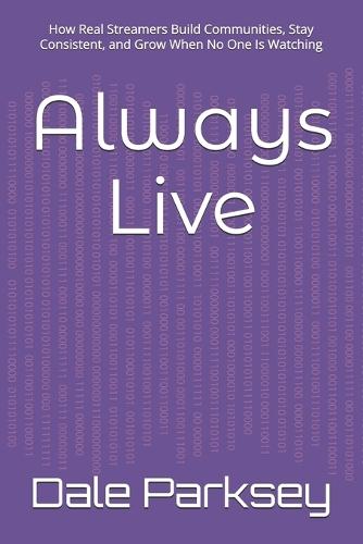 Always Live: How Real Streamers Build Communities, Stay Consistent, and Grow When No One Is Watching
