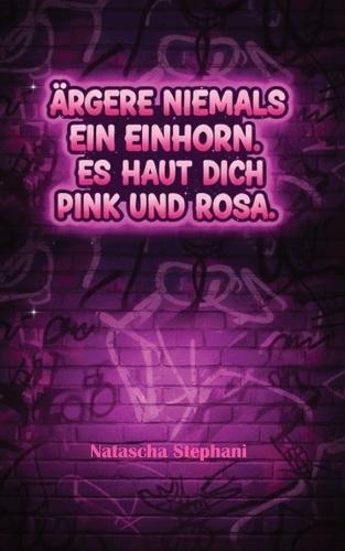 Ärgere niemals ein Einhorn. Es haut dich pink und rosa.