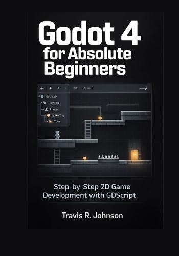Godot 4 for Absolute Beginners: Step-by-Step 2D Game Development with GDScript