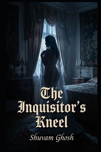 The Inquisitor's Kneel: A Dark Medieval Enemies-to-Lovers Gothic Romance
