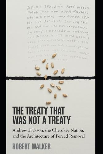 The Treaty That Was Not a Treaty: Andrew Jackson, the Cherokee Nation, and the Architecture of Forced Removal