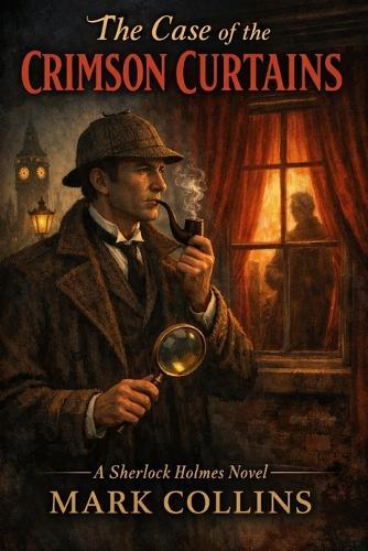 The Case of the Crimson Curtains: A Sherlock Holmes Novel