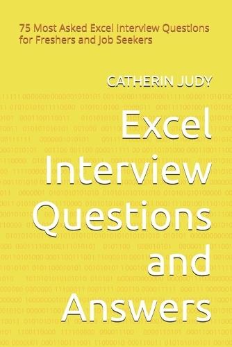 Excel Interview Questions and Answers: 75 Most Asked Excel Interview Questions for Freshers and Job Seekers