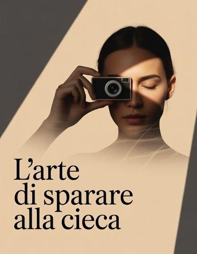 L'arte di sparare alla cieca: Chiaro, audace, memorabile e scalabile per le edizioni future