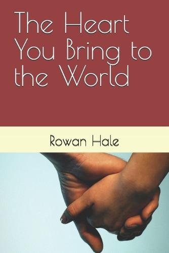 The Heart You Bring to the World