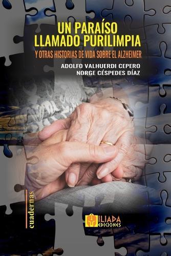 Un paraíso llamado Purilimpia: y otras historias de vida sobre el Alzheimer