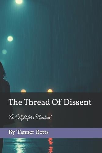 The Thread Of Dissent: ""A Fight for Freedom""