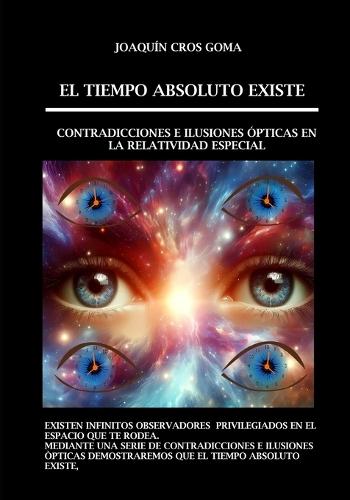 El tiempo absoluto existe: Contradicciones e ilusiones ópticas en la Relatividad Especial