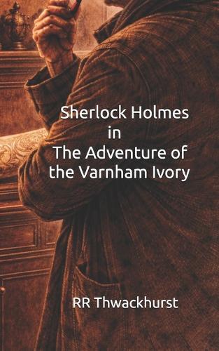 Sherlock Holmes in The Adventure of the Varnham Ivory