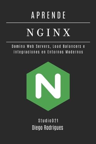 Aprende NGINX: Domina Web Servers, Load Balancers e Integraciones en Entornos Modernos