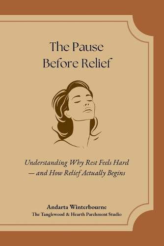 The Pause Before Relief: Understanding Why Rest Feels Hard - and How Relief Actually Begins