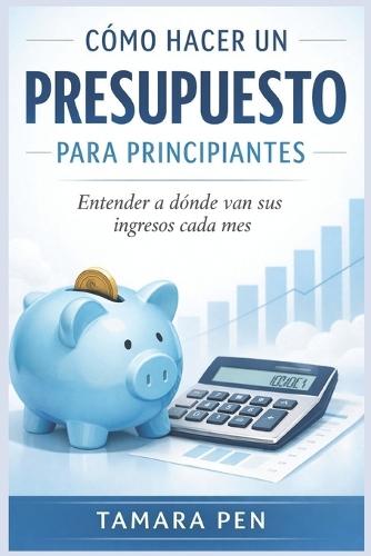 Cómo Hacer Un Presupuesto Para Principiantes: Entender a dónde van sus ingresos cada mes