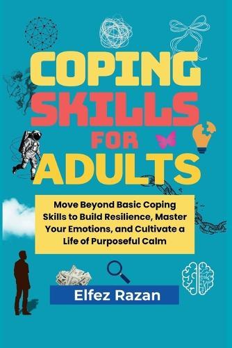 Coping Skills For Adults: A Practical Guide to Stress Management, Nervous System Regulation, and Building Unshakeable Adult Resilience
