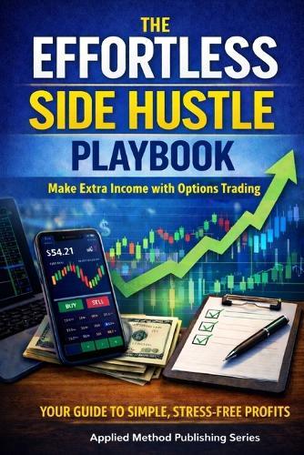 The Effortless Side Hustle Playbook: A Simple Way to Earn Monthly Income with Money You Already Have