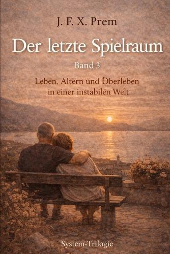 Der letzte Spielraum Band 3: Leben, Altern und Überleben in einer instabilen Welt