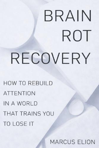 Brain Rot Recovery: How to Rebuild Attention in a World That Trains You to Lose It