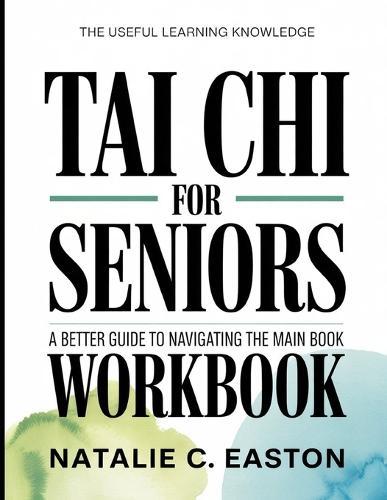 The Useful Learning Knowledge Tai Chi For Seniors: A Better Guide To Navigating The Main Book