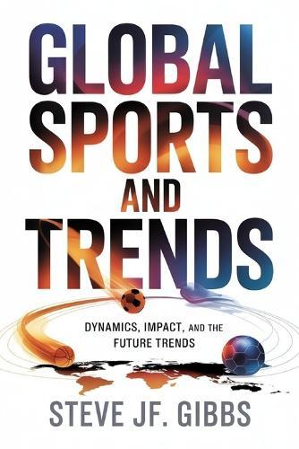 Global Sports and Trends: Dynamics, Impact, and the Future Trends