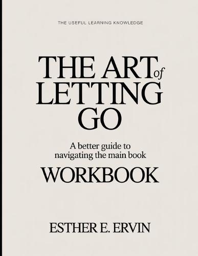 The Useful Learning Knowledge The Art Of Letting Go: A Better Guide To Navigating The Main Book