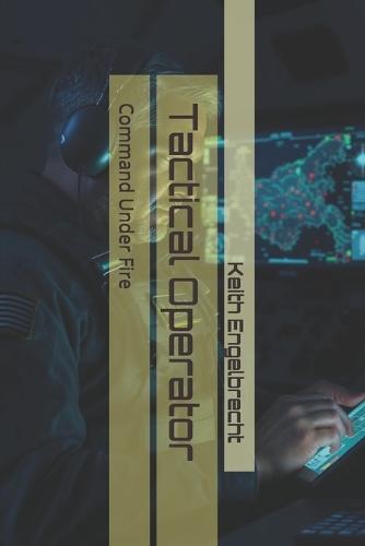 Tactical Operator: Command Under Fire