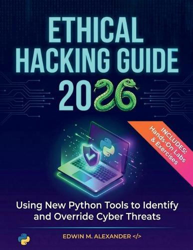 Ethical Hacking Guide (2026): Using New Python Tools to Identify and Override Cyber Threats