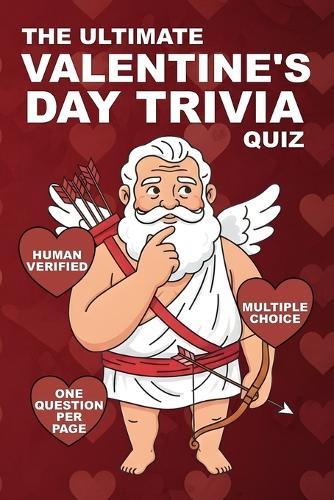 The Ultimate Valentine's Day Trivia Quiz: Test Your Knowledge: 100 Multiple Choice Questions on Love, Romance, Movies, Music, Pop Culture, Traditions & More