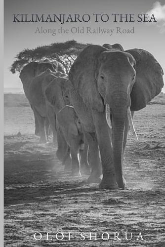 Kilimanjaro to the Sea: Along the Old Railway Road