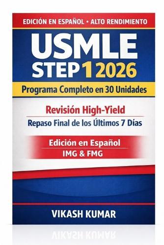 USMLE Step 1 2026 - Programa Completo en 30 Unidades: Revisión High-Yield + Repaso Final de los Últimos 7 Días Bioquímica, Fisiología, Patología, Farmacología, Ética y Bioestadística