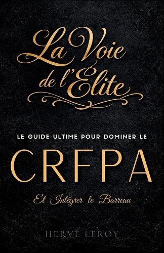 La Voie de l'Élite: Le Guide Ultime pour Dominer le CRFPA et Intégrer le Barreau