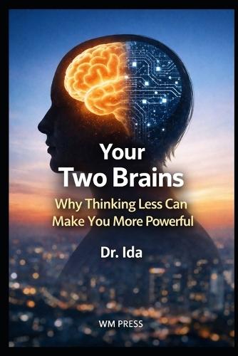 Your Two Brains: Why Thinking Less Can Make You More Powerful