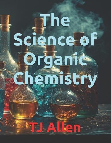 The Science of Organic Chemistry