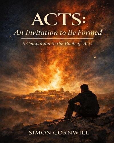 Acts: An Invitation to Be Formed. A Companion to the Book of Acts