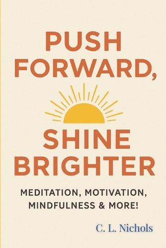 Push Forward, Shine Brighter: Meditation, Motivation, Mindfulness & More!