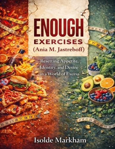 Enough Exercises: (Ania M. Jastreboff) Resetting Appetite, Identity, and Desire in a World of Excess