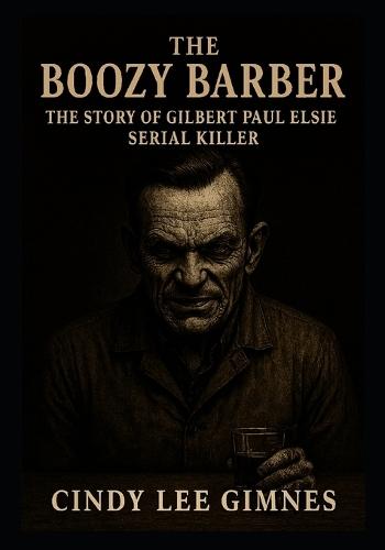 The Boozy Barber: The Story of Gilbert Paul Elsie