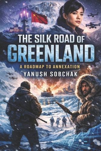 The Silk Road of Greenland: A Near-Future Geopolitical Thriller