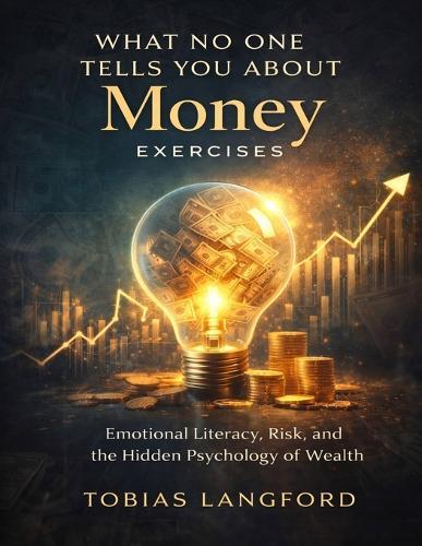 What No One Tells You About Money Exercises: Emotional Literacy, Risk, and the Hidden Psychology of Wealth