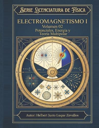 Electromagnetismo I Volumen 02: Potenciales, Energía y Teoría Multipolar