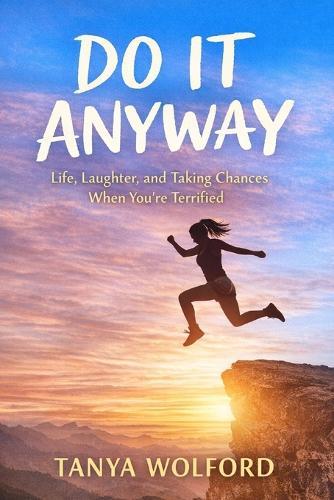 Do It Anyway: How to Live Honestly, Choose Yourself, and Stop Letting Fear Decide