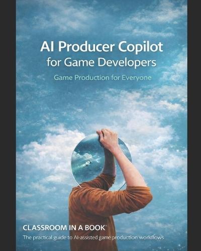 AI Producer Copilot for Game Developers: The practical guide to AI-assisted game production workflows
